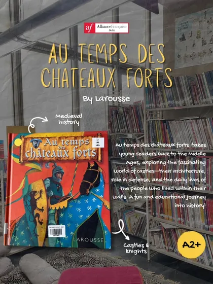 For our younger readers, 'Au temps des châteaux forts' by Larousse is a fun and educational journey into medieval history. This A2+ level book makes learning about castles and knights engaging.