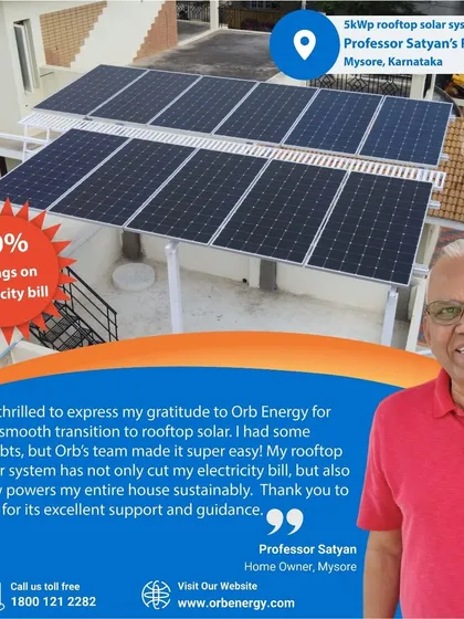 We also bring the benefits of solar to homes with high electricity consumption. For Professor Satyan in Mysore, our 5-kilowatt rooftop system cut his electricity bill by 90%, powering his entire house sustainably and providing energy independence.