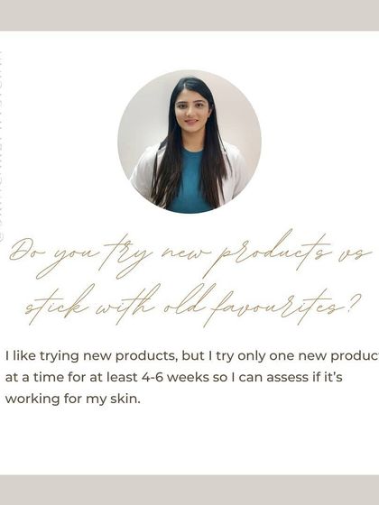 I like trying new products, but I introduce only one at a time. I use it for at least 4-6 weeks to properly assess if it's truly working for my skin before making a judgment.