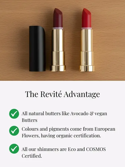 The Revité advantage is my promise to you. I only use all-natural butters like Avocado, source my pigments from certified organic European flowers, and ensure all our shimmers are Eco and COSMOS certified. This is my commitment to clean, effective beauty.