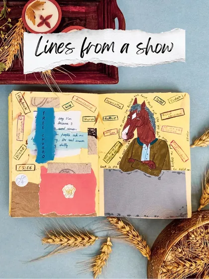 An art journal idea: create a spread inspired by your favorite lines from a show. This one is from BoJack Horseman.
