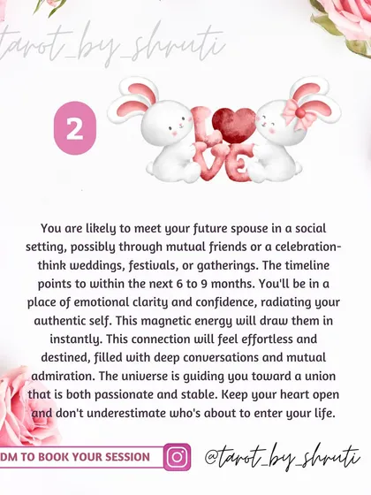 When and where will you meet your future spouse? This reading offers timelines and scenarios, whether it's during a period of personal growth, at a social gathering, or after an emotional rebirth.