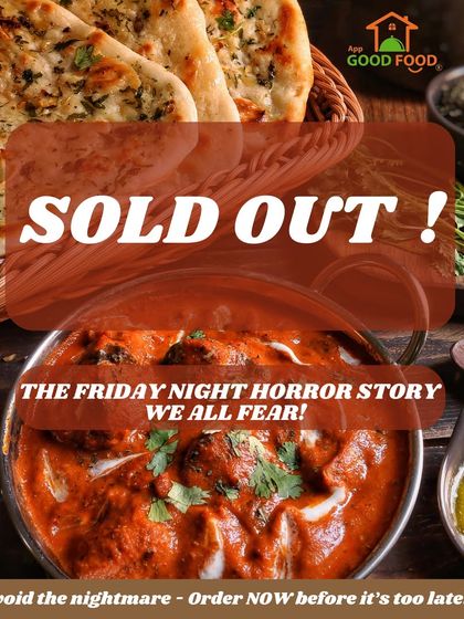 The Friday night horror story we all fear: SOLD OUT. Don't let it happen to you. Order your favorite curry and naan now before it's too late.