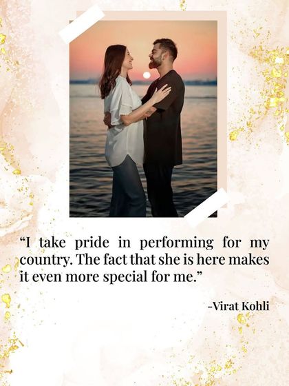 Virat says having Anushka there makes performing for his country even more special. A partner's presence can elevate every aspect of your life.