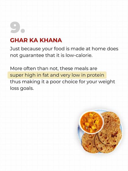 Even 'Ghar ka khana' isn't guaranteed to be low-calorie. Most home-cooked meals are high in fat and low in protein, making them a poor choice for weight loss if you're not careful about how they're prepared.