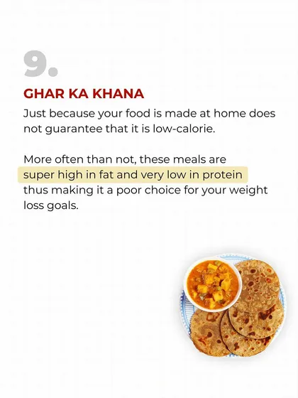 Even 'Ghar ka khana' isn't guaranteed to be low-calorie. Most home-cooked meals are high in fat and low in protein, making them a poor choice for weight loss if you're not careful about how they're prepared.