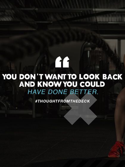 You don't want to look back and know you could have done better. Give it your all today, and be proud of the effort you put in.