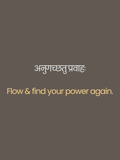 The Sanskrit phrase 'Anugacchatu Pravāhaḥ' means 'go with the flow'. This is not passive resignation but a wise surrender of the ego. It is the strength to act without clinging to outcomes, to move like a river that flows around obstacles without losing its essential nature.
