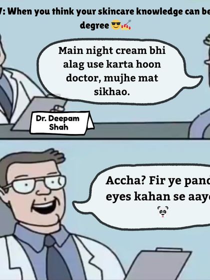 Another funny patient moment. When someone with dark circles tells me not to teach them about night cream, I can't help but wonder, "Accha? Fir ye panda eyes kahan se aaye?"