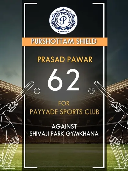 Prasad Pawar scored 62 runs for Payyade Sports Club in a Purshottam Shield match.