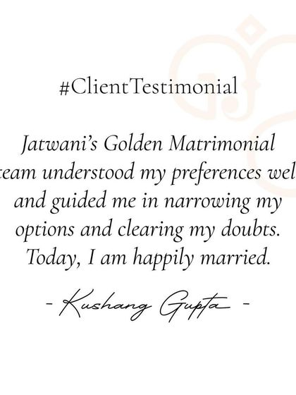 Mr. Kushang Gupta appreciated how my team understood his preferences, guided him in narrowing his options, and cleared his doubts, leading him to a happy marriage.