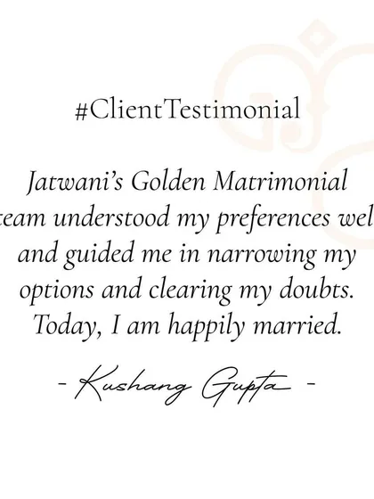 Mr. Kushang Gupta appreciated how my team understood his preferences, guided him in narrowing his options, and cleared his doubts, leading him to a happy marriage.