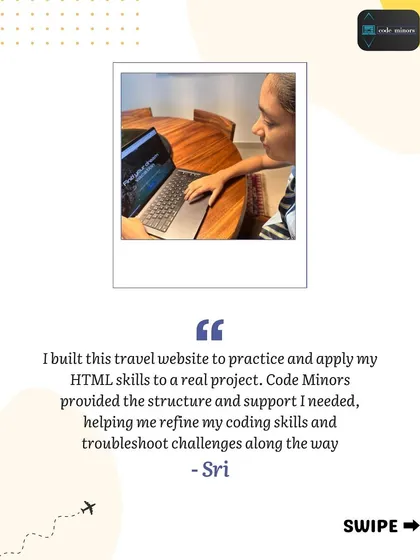 A quote from Sri, the student who built the travel website, explaining how the project helped her apply her HTML skills. Her testimonial highlights the supportive structure I provide to help students troubleshoot challenges and gain confidence.