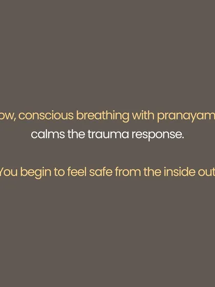 This image highlights the power of pranayama, or conscious breathing. Slow, mindful breathing directly calms the nervous system's trauma response, helping you cultivate a sense of safety from the inside out.