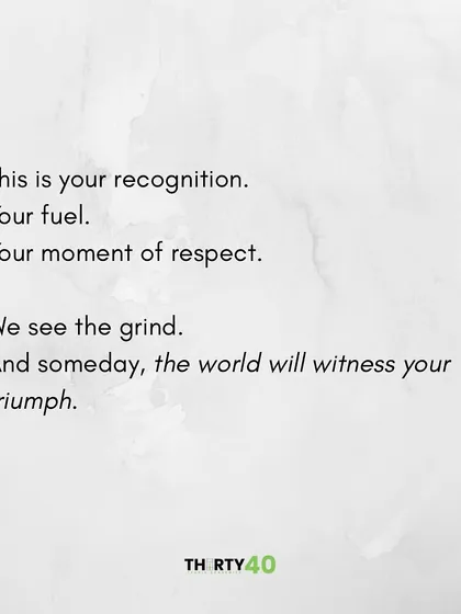 This is your recognition. Your fuel. Your moment of respect. We see the grind, and someday, the world will witness your triumph.