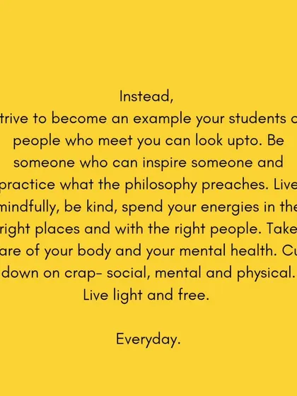 Instead of chasing hype, strive to be an example. Practice what the philosophy preaches by living mindfully, being kind, and taking care of your own mental and physical health. That is what truly inspires students.