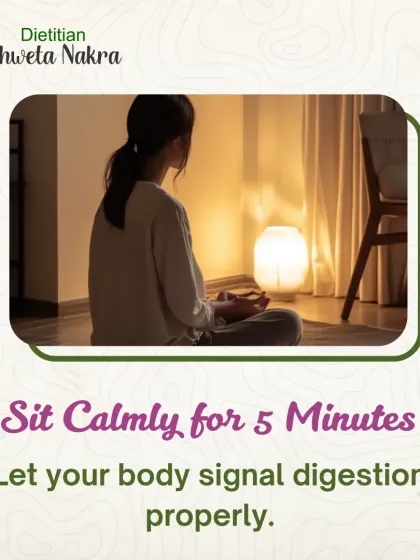 After you finish eating, try to sit calmly for 5 minutes. This allows your body to properly signal the start of the digestion process without stress.