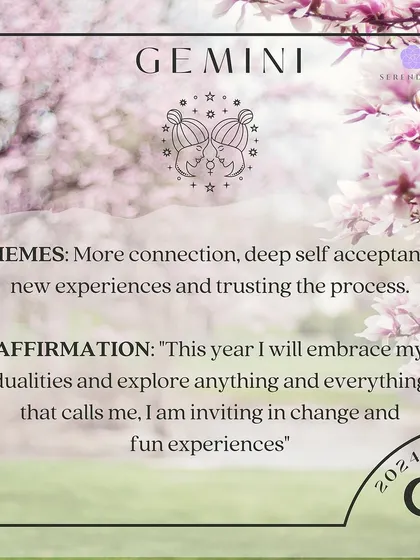 An affirmation for Gemini. This year is about connection, self acceptance, and new experiences. Affirm: "This year I will embrace my dualities and explore anything and everything that calls me, I am inviting in change and fun experiences."