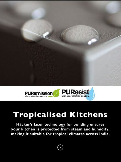 Our kitchens are tropicalized. We use laser technology for bonding, which protects your kitchen from steam and humidity, making it perfectly suited for climates across India.