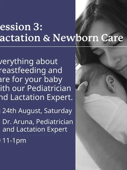 Session 3 focuses on Lactation & Newborn Care with our Pediatrician and Lactation Expert, Dr. Aruna.