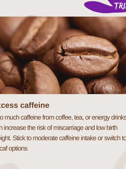 It's best to limit caffeine during pregnancy. Too much can increase certain risks, so stick to moderate intake or switch to decaf options.
