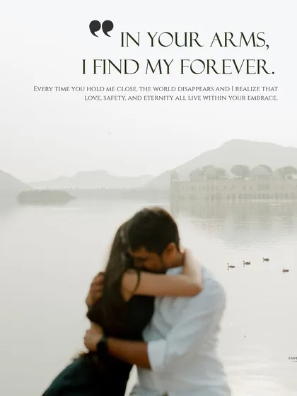 A powerful image of a couple's embrace with the quote "In your arms, I find my forever." The focus on their hug against the hazy lake backdrop creates a deeply emotional and romantic photo.