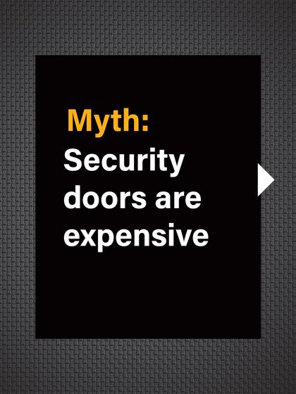 Myth: Security doors are expensive. The initial cost can seem high, but it's an investment in safety.