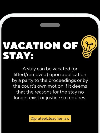 A stay can be vacated or lifted upon application by a party if the reasons for the stay no longer exist or if justice requires it.