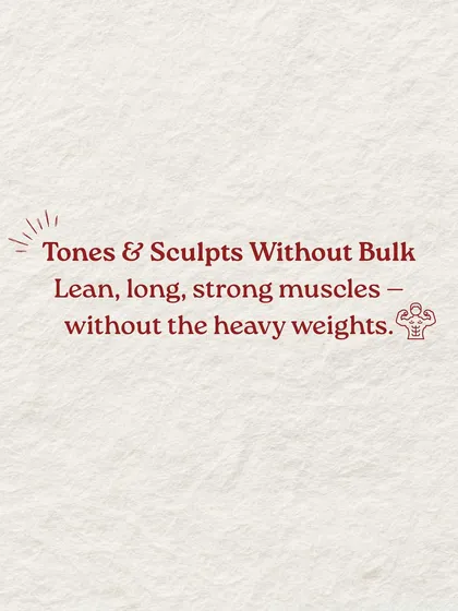 You can tone and sculpt without bulk. Pilates focuses on creating lean, long, strong muscles without the need for heavy weights.