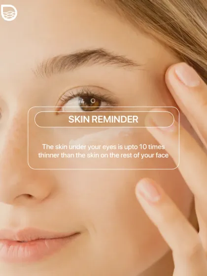 A gentle skin reminder that the skin under your eyes is up to 10 times thinner than on the rest of your face. It requires extra gentle care, hydration, and SPF protection.