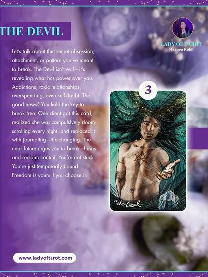 The Devil card isn't evil; it reveals what has power over you, be it an attachment, a pattern, or self-doubt. The good news is that you hold the key to break free. This card urges you to reclaim your control, as freedom is yours if you choose it.