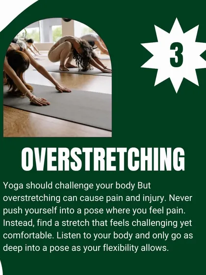 Mistake #3: Overstretching. Yoga should be challenging, not painful. Listen to your body.
