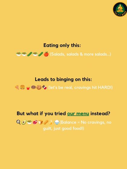 Eating only salads can lead to bingeing on junk food. The key is balance. My menu offers variety to crush cravings and eliminate guilt.