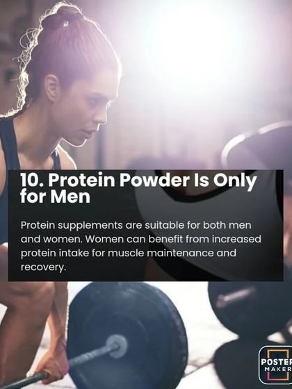 Myth 10: Protein powder is only for men. Fact: Protein supplements are suitable for both men and women. Women can benefit from increased protein for muscle maintenance and recovery.