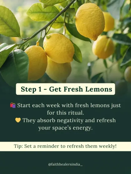 To perform the lemon cleansing ritual, start with fresh lemons each week. They are excellent absorbers of negativity and will keep your space's energy refreshed and vibrant.