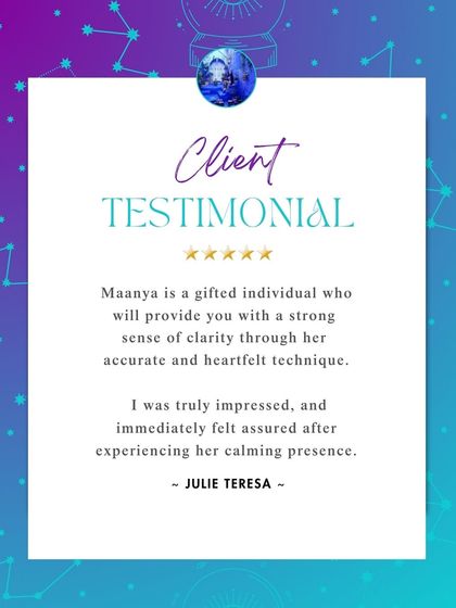 "Maanya is a gifted individual who will provide you with a strong sense of clarity." I am so grateful for these kind words from Julie Teresa. Creating a calming presence where clients feel assured is a key part of my practice.