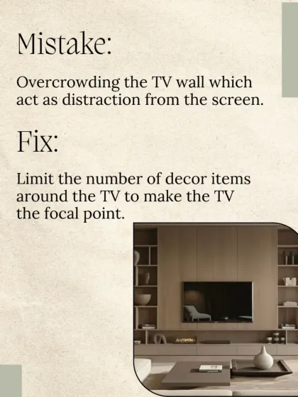 Mistake: Overcrowding the TV wall, which distracts from the screen. Fix: We limit the number of decor items around the TV to make it the clear focal point.