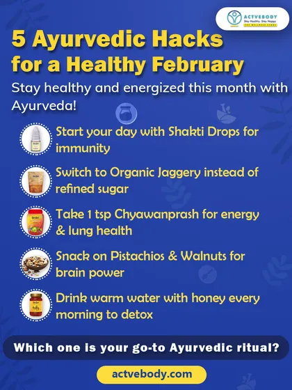 Here are five Ayurvedic hacks for a healthy February. This listicle graphic includes starting the day with Shakti Drops for immunity, switching to organic jaggery, taking Chyawanprash for energy, and more to stay energized this month.