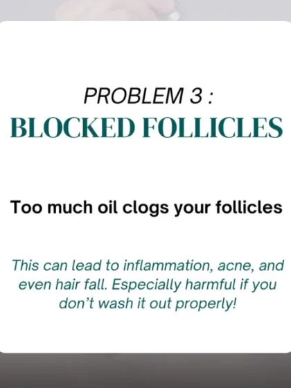 Using too much oil can clog your hair follicles. This blockage can lead to inflammation, scalp acne, and even accelerate hair fall if not washed out properly.