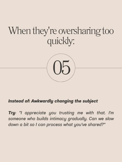 **Here are the exact phrases to use when setting boundaries with someone who's moving too fast.** Instead of saying "You're texting too much," try "I've noticed we have different texting styles. What are your expectations around messaging?" This approach opens a conversation rather than creating a conflict.