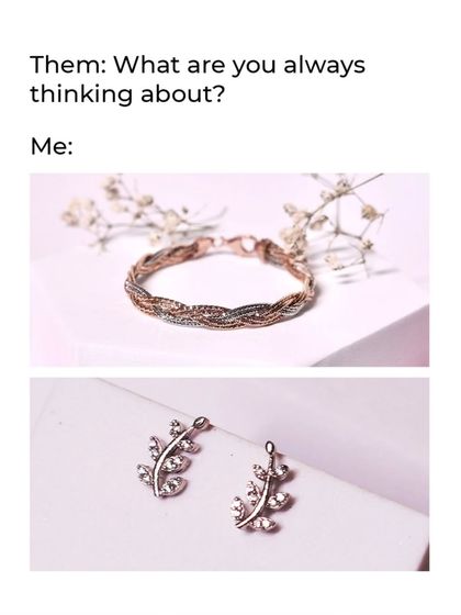 A meme about always thinking of jewellery, featuring our beautiful braided bracelet and leaf-inspired earrings.