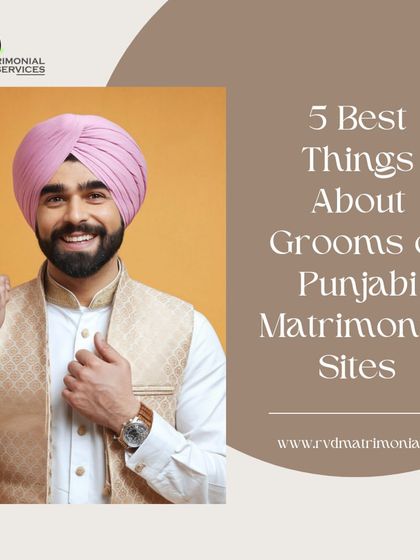 This post highlights the five best things about grooms found on Punjabi matrimonial sites. I help you find a partner who embodies these qualities.