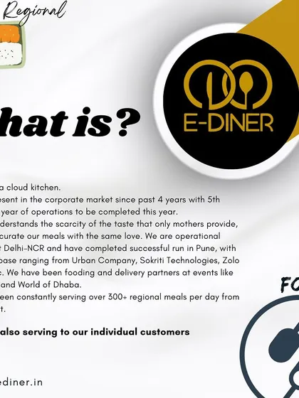 What is E-Diner? I am a cloud kitchen with over 4 years of experience, specializing in serving authentic regional meals that taste just like a mother's cooking.