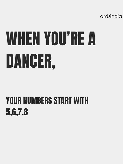 "When you're a dancer, your numbers start with 5,6,7,8."