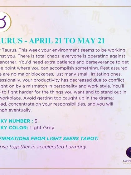 A weekly tarot prediction for Taurus. Your environment seems to be working against you this week, with chaos and conflict. You'll need extra patience and perseverance to accomplish something, so focus on your responsibilities.