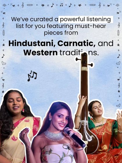 We've curated a powerful listening list for you featuring must-hear pieces from Hindustani, Carnatic, and Western traditions to aid your learning.