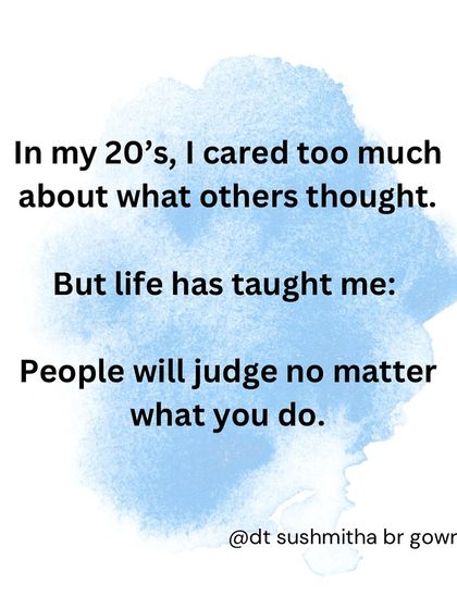 In my 20s, I cared so much about what others thought. Life has taught me that people will judge no matter what, so it's better to live for yourself.