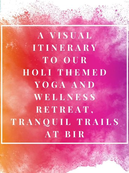 A visual itinerary for our Holi-themed yoga and wellness retreat, "Tranquil Trails," at Bir. Join us for a holistic experience amidst nature's embrace.