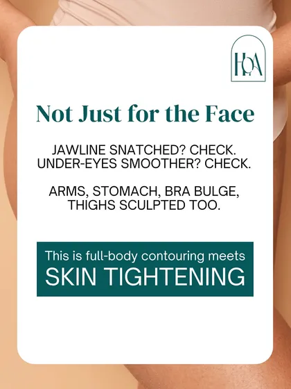 This isn't just for the face. While we can get your jawline snatched and under-eyes smoother, the same skin tightening technology works wonders for full-body contouring on the arms, stomach, bra bulge, and thighs.