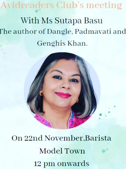 An invitation to our meeting with Ms. Sutapa Basu, the bestselling author of "Dangle," "Padmavati," and "Genghis Khan." Join us for an afternoon of historical fiction and thrillers.